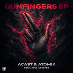 ACast & Atomik - Gunfingers (Ft. Infected) (BUY NOW)