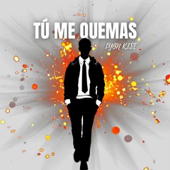 Tú Me Quemas - Lyon Kise