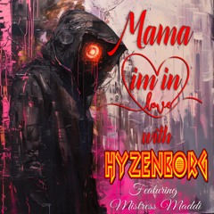 Mama Im in Love with Hyzenborg feat. Mistress Maddi