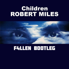 Robert Miles - Children (F4llen Bootleg) Free Download