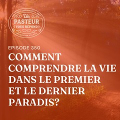 Comment comprendre la vie dans le 1er et le dernier paradis? (Épisode 350)