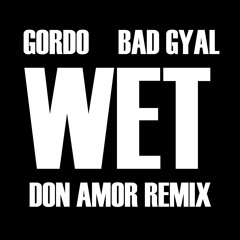 WET - Bad Gyal, Gordo - Don Amor Remix | FREE DOWNLOAD
