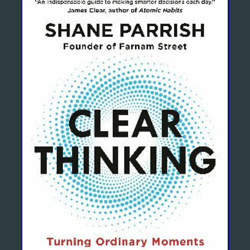 Clear Thinking: Turning Ordinary Moments Into Extraordinary Results