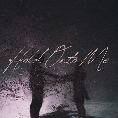 Hold Onto Me - AXIOM