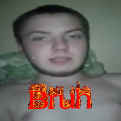 Bruh