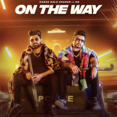 On The Way - Khasa Aala Chahar Ft. KD