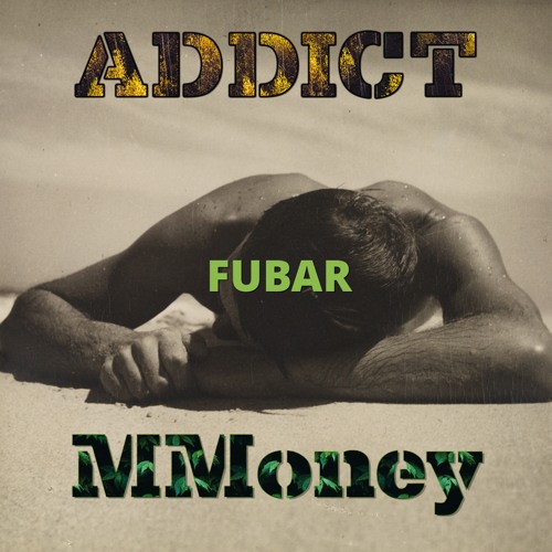 ADDICT & MMONEY - FUBAR