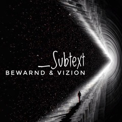 Bewarnd and Vizion _Subtext