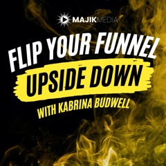 Flip your Funnels Upside-Down with Kabrina Budwell