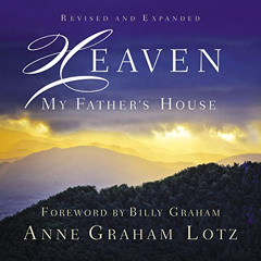 Read EBOOK ✏️ Heaven: My Father's House by  Anne Graham Lotz,Billy Graham - foreword,