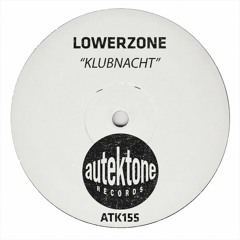 ATK155 - Lowerzone "Klubnacht" (Original Mix)(Preview)(Autektone Records)(Out Now)