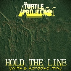 Hold The Line - The Turtle Project (wink's karaoke mix)