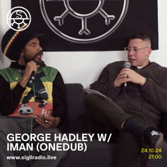 George Hadley w/ Iman (ONEDUB) - October 2024 - Sigil Radio