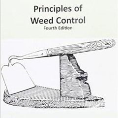 VIEW EPUB KINDLE PDF EBOOK Principles of Weed Control: 4th edition by Steven A Fennimore,Carl Bell �