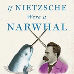 ( RmL ) If Nietzsche Were a Narwhal: What Animal Intelligence Reveals About Human Stupidity by  Just