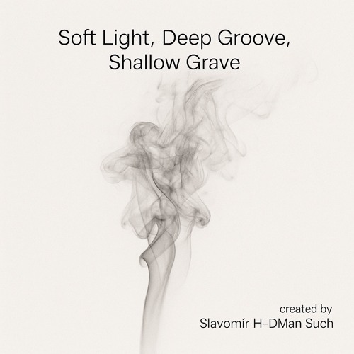 Soft Light, Deep Groove, Shallow Grave