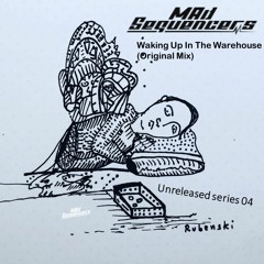 Unreleased Series 04 *Waking Up In The Warehouse (Original Mix) *FREE DOWNLOAD