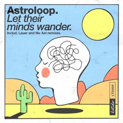 Premiere: Astroloop - Let Their Minds Wander [Latido Records]