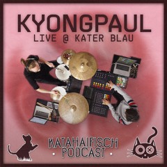 KataHaifisch Podcast - KYONGPAUL [Live @ 45 Katzen Tanzen Auf'm Tisch]