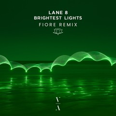 Brightest Lights - Lane 8 (FIORE Remix)