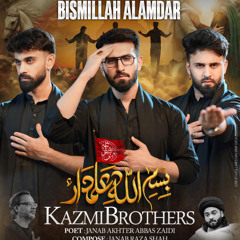 BISMILLAH ALAMDAR  --  KAZMI BROTHERS  --  2025