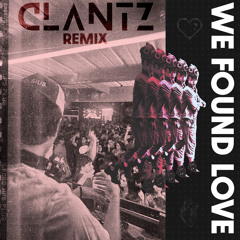 Rihanna & Calvin Harris - We Found Love (CLANTZ Remix)