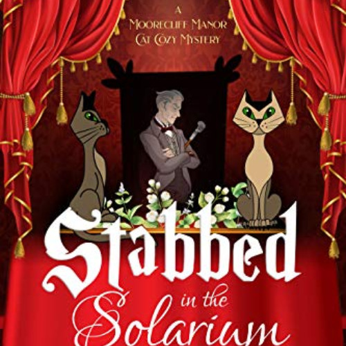 [Free] PDF ✅ Stabbed In The Solarium (A Moorecliff Manor Cat Cozy Mystery Book 2) by