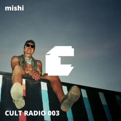 CULT RADIO 003 - MISHI