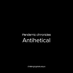 Pandemic chronicles - Antihetical