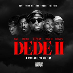 TEEPHLOW - DEDE 2 FT. NOVO x AMERADO x KOJO VYPA x LYRICALJOE (PROD BY TWOBARS MM BY KOPOW BEATGAD)