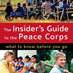 [Free] EPUB 💝 The Insider's Guide to the Peace Corps: What to Know Before You Go by