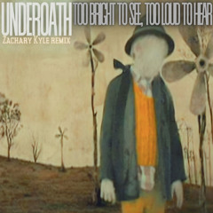 Underoath - Too Bright To See, Too Loud To Hear (Zachary Kyle Remix)