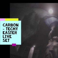 Carbon - Techy  Easter Live Set 2020