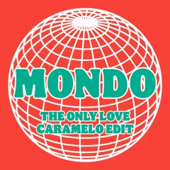 Mondo - The Only Love (Caramelo Edit)