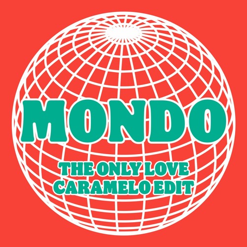 Mondo - The Only Love (Caramelo Edit)