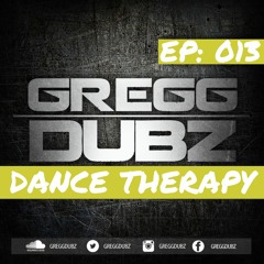 Gregg Dubz - Dance Therapy - Episode 13 (Summer Edition Part 1)