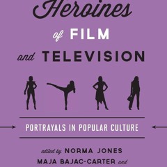 ❤ PDF/ READ ❤ Heroines of Film and Television: Portrayals in Popular C