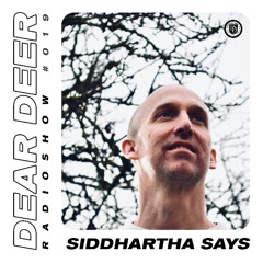Dear Deer Radioshow #019 Siddhartha Says