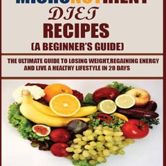 ⚡Read✔[PDF] Micronutrient Diet Recipes (A Beginner's Guide): The ultimate guide