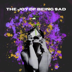 The Joy of being Sad
