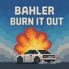 Bahler - Burn It Out