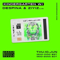 Kindergarten x Noods Radio Residency - Despina & Ziyiz - June 10, 2021