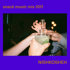 snack music mix 001 - NISHKOSHEH