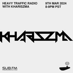 2024-3-9 Heavy Traffic Radio with Khariszma
