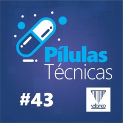 Pílulas Técnicas #43