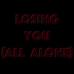 Losing You (All Alone)