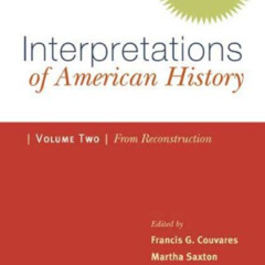 [Read] EPUB 📍 Interpretations of American History: Patterns & Perspectives: Since Re