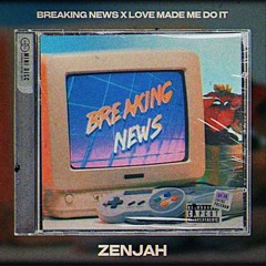 Breaking News x Love Made Me Do It - Dexta Daps x BNXN - Zenjah