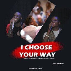 I Choose Your Way Theophilus Sunday x Awowo x Mckelv  {Prod.by Emino}