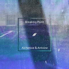Alchenive & Antoine - Breaking Point